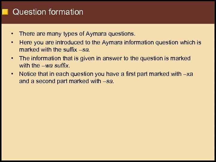 Question formation • There are many types of Aymara questions. • Here you are