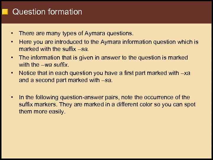 Question formation • There are many types of Aymara questions. • Here you are