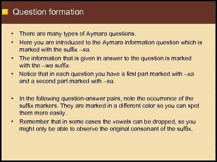 Question formation • There are many types of Aymara questions. • Here you are