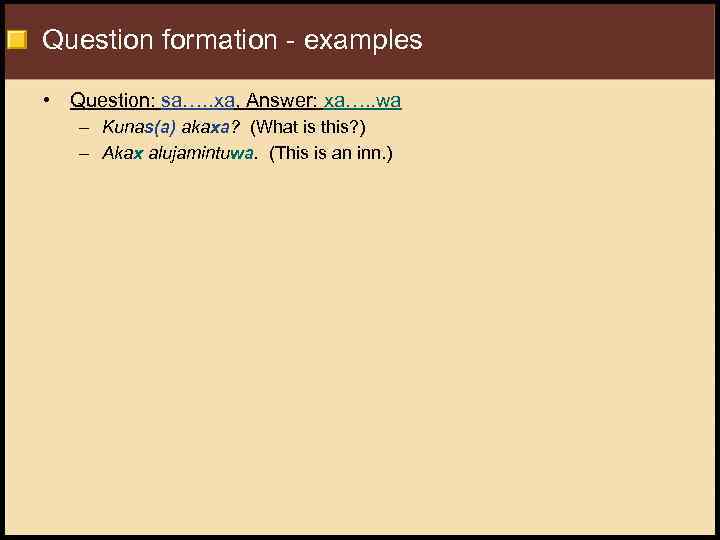 Question formation - examples • Question: sa…. . xa, Answer: xa…. . wa –