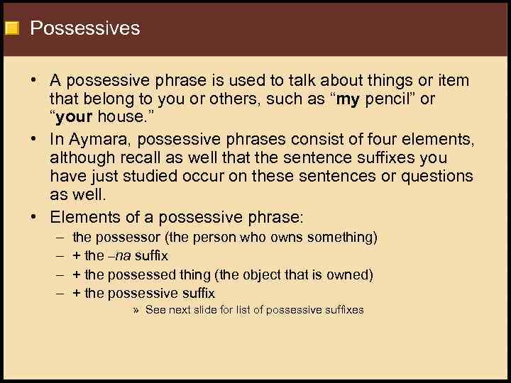 Possessives • A possessive phrase is used to talk about things or item that