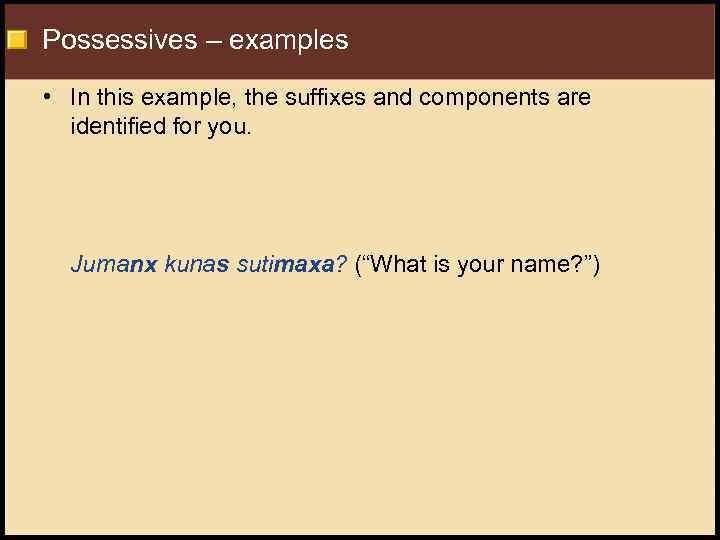 Possessives – examples • In this example, the suffixes and components are identified for