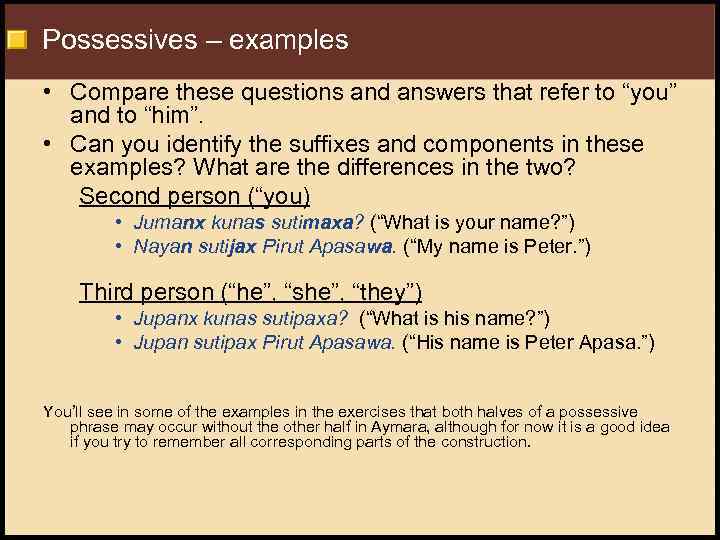 Possessives – examples • Compare these questions and answers that refer to “you” and