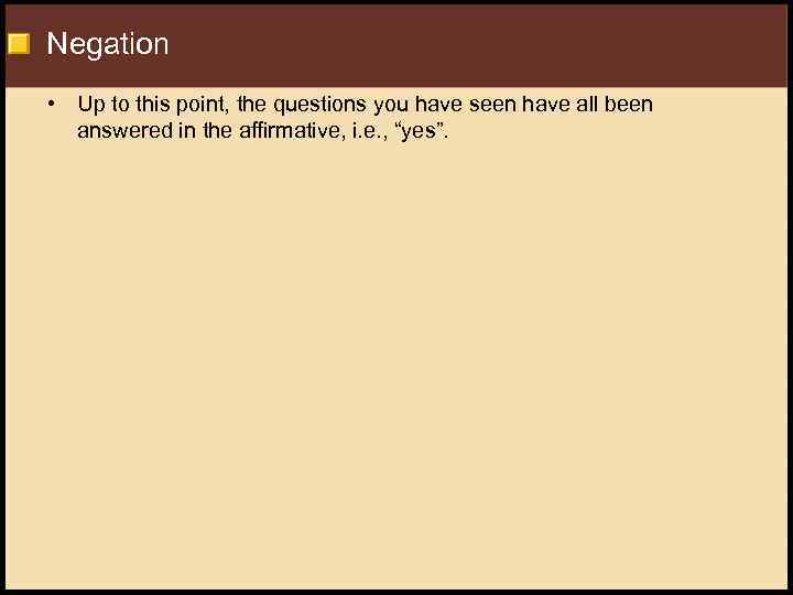 Negation • Up to this point, the questions you have seen have all been