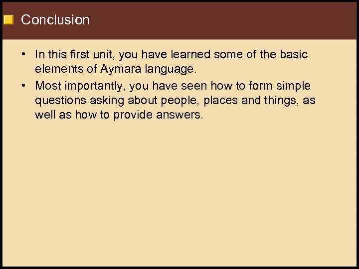 Conclusion • In this first unit, you have learned some of the basic elements