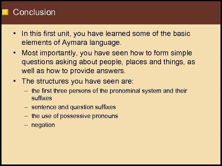 Conclusion • In this first unit, you have learned some of the basic elements