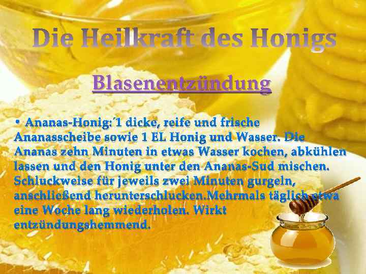 Blasenentzündung • Ananas-Honig: 1 dicke, reife und frische Ananasscheibe sowie 1 EL Honig und