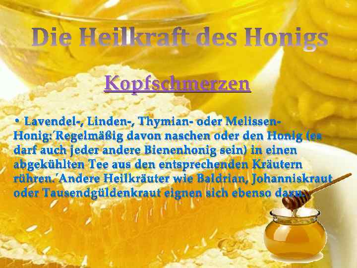 Kopfschmerzen • Lavendel-, Linden-, Thymian- oder Melissen. Honig: Regelmäßig davon naschen oder den Honig