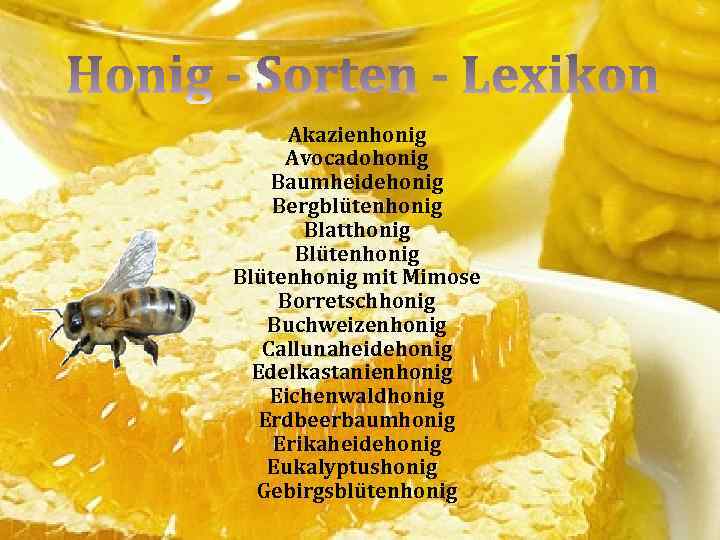 Akazienhonig Avocadohonig Baumheidehonig Bergblütenhonig Blatthonig Blütenhonig mit Mimose Borretschhonig Buchweizenhonig Callunaheidehonig Edelkastanienhonig Eichenwaldhonig Erdbeerbaumhonig