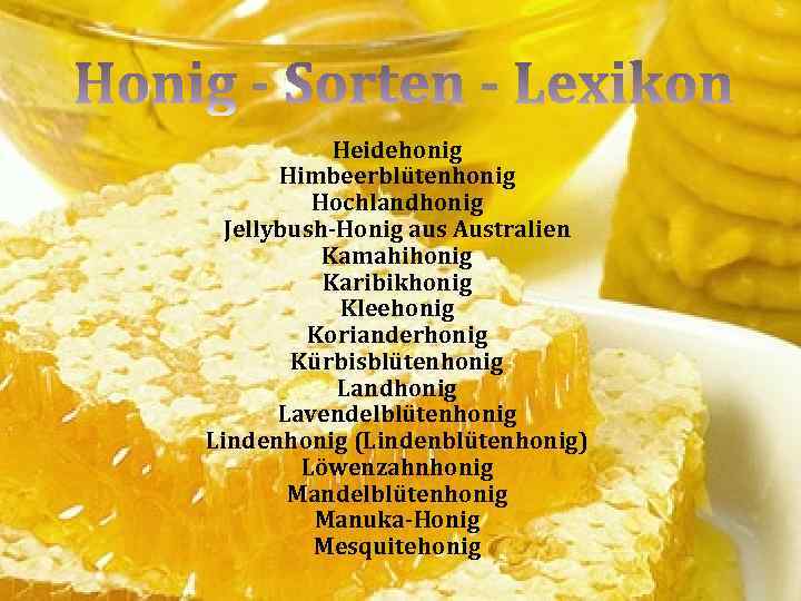 Heidehonig Himbeerblütenhonig Hochlandhonig Jellybush-Honig aus Australien Kamahihonig Karibikhonig Kleehonig Korianderhonig Kürbisblütenhonig Landhonig Lavendelblütenhonig Lindenhonig