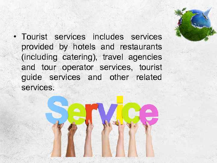  • Tourist services includes services provided by hotels and restaurants (including catering), travel