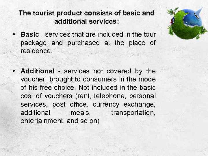 The tourist product consists of basic and additional services: • Basic - services that