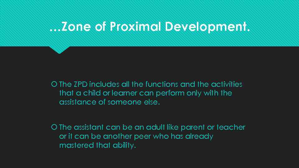 …Zone of Proximal Development. The ZPD includes all the functions and the activities that