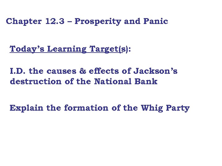 Chapter 12. 3 – Prosperity and Panic Today’s Learning Target(s): I. D. the causes