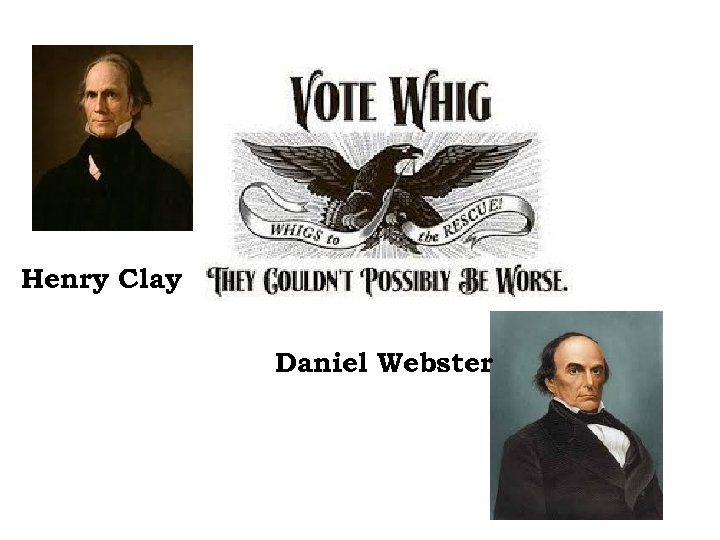 Henry Clay Daniel Webster 
