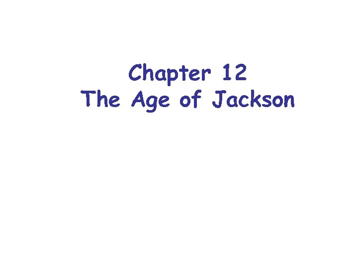 Chapter 12 The Age of Jackson 