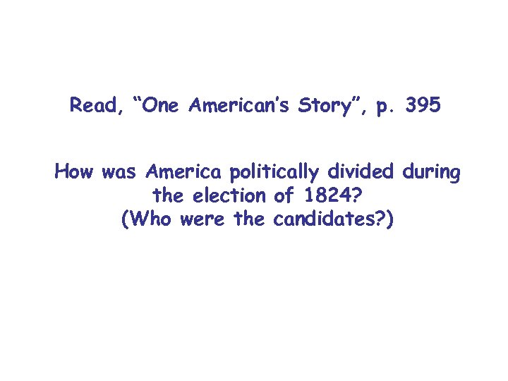 Read, “One American’s Story”, p. 395 How was America politically divided during the election