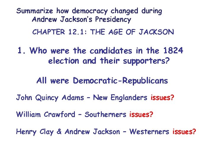 Summarize how democracy changed during Andrew Jackson’s Presidency CHAPTER 12. 1: THE AGE OF