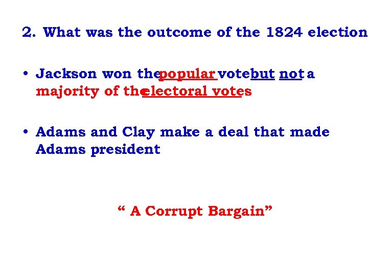 2. What was the outcome of the 1824 election? • Jackson won thepopular vote
