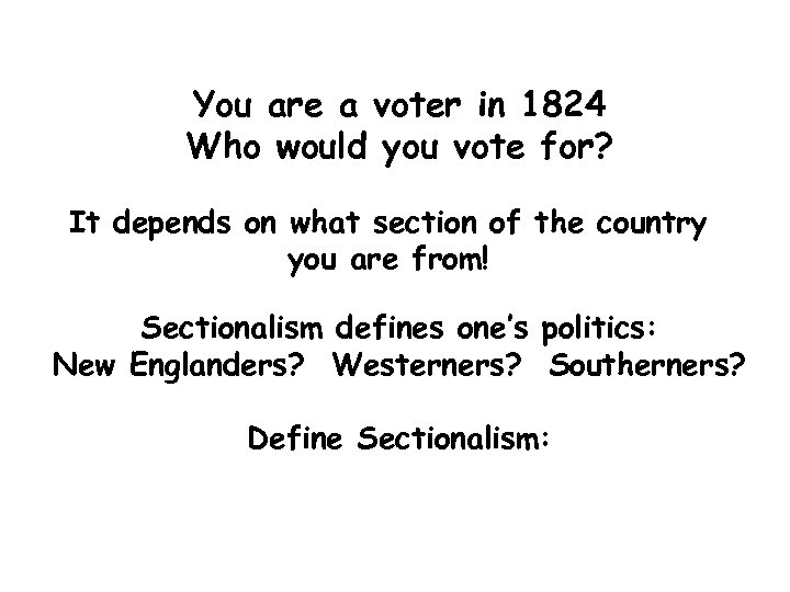 You are a voter in 1824 Who would you vote for? It depends on