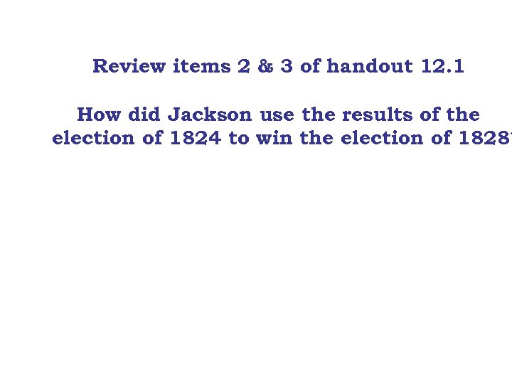 Review items 2 & 3 of handout 12. 1 How did Jackson use the