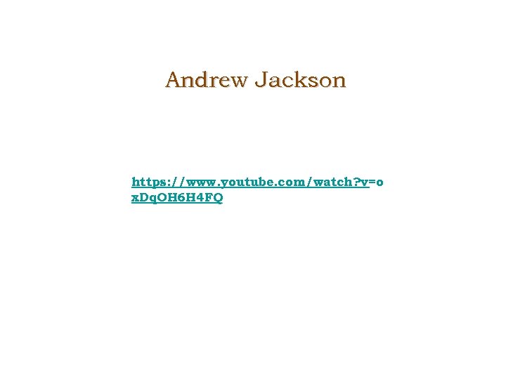 Andrew Jackson https: //www. youtube. com/watch? v=o x. Dq. OH 6 H 4 FQ