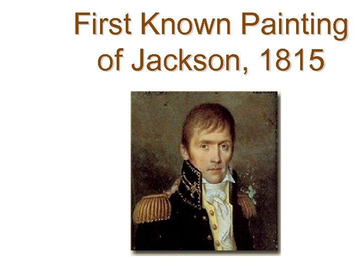 First Known Painting of Jackson, 1815 