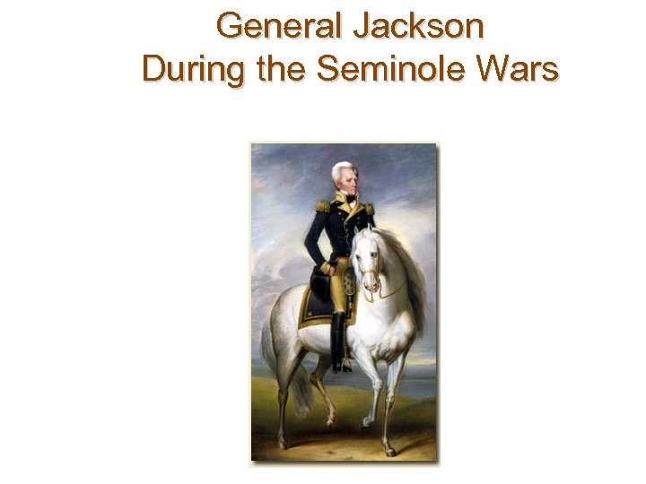 General Jackson During the Seminole Wars 