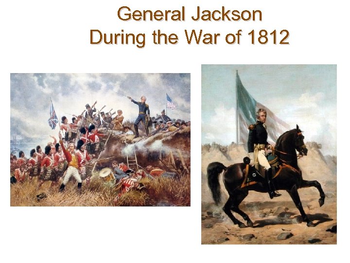 General Jackson During the War of 1812 