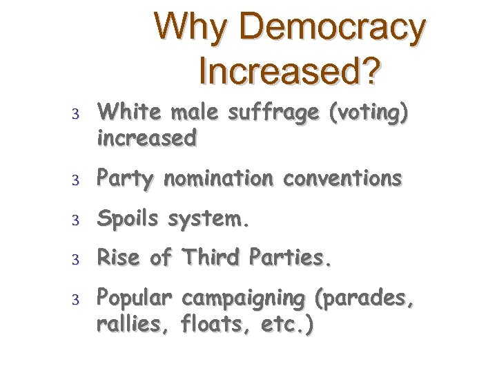 Why Democracy Increased? 3 White male suffrage (voting) increased 3 Party nomination conventions 3