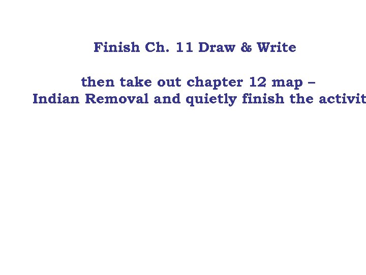 Finish Ch. 11 Draw & Write then take out chapter 12 map – Indian