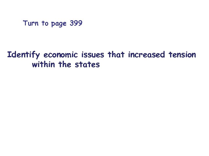 Turn to page 399 Identify economic issues that increased tension within the states 