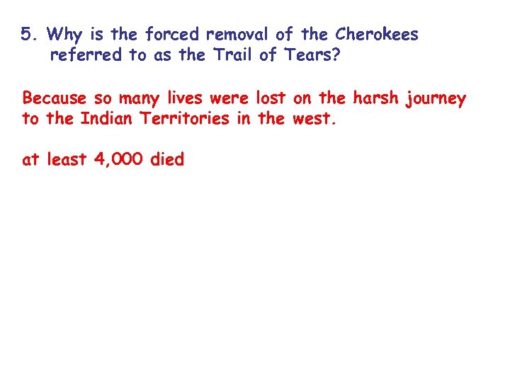5. Why is the forced removal of the Cherokees referred to as the Trail