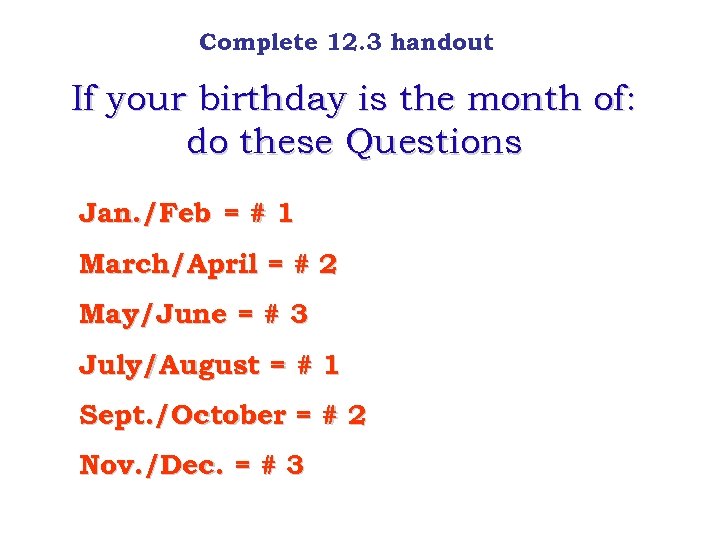 Complete 12. 3 handout If your birthday is the month of: do these Questions