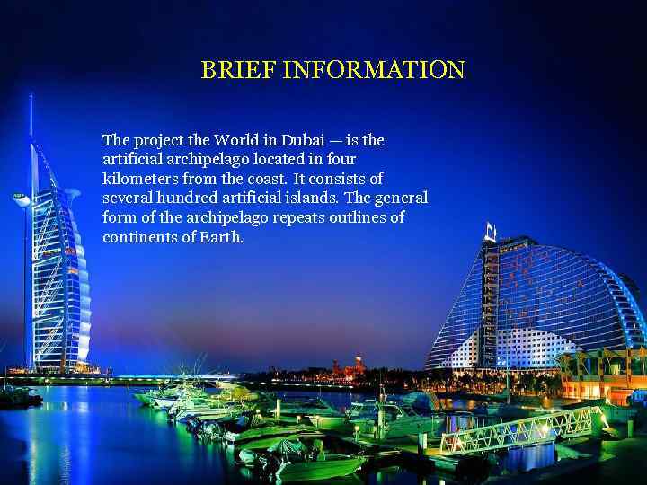 BRIEF INFORMATION The project the World in Dubai — is the artificial archipelago located