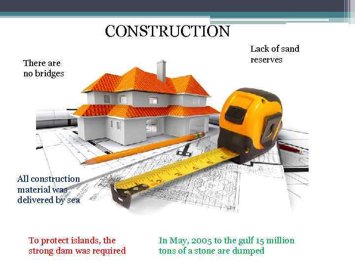 CONSTRUCTION There are no bridges Lack of sand reserves All construction material was delivered