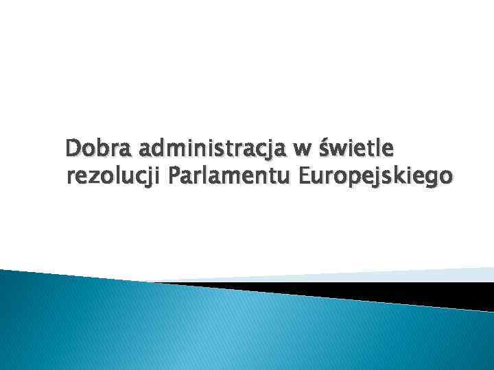 Dobra administracja w świetle rezolucji Parlamentu Europejskiego 