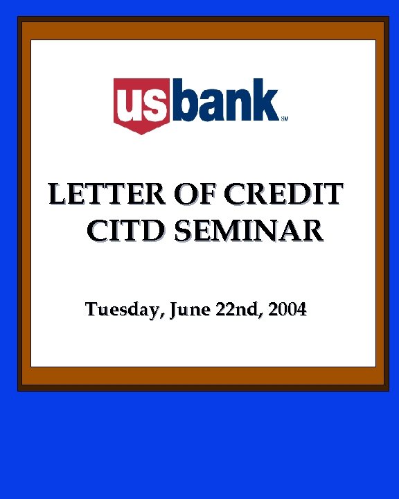 LETTER OF CREDIT CITD SEMINAR Tuesday, June 22 nd, 2004 
