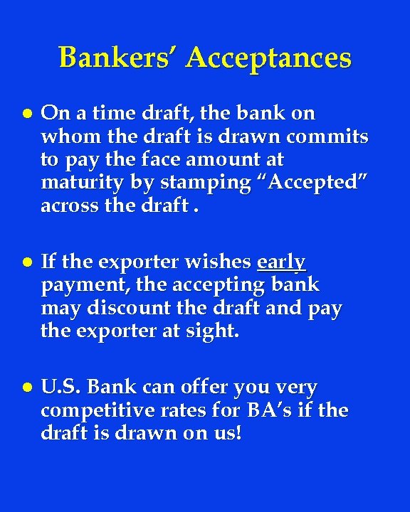 Bankers’ Acceptances l On a time draft, the bank on whom the draft is