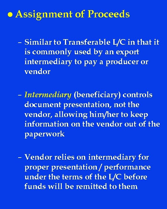 l Assignment of Proceeds – Similar to Transferable L/C in that it is commonly