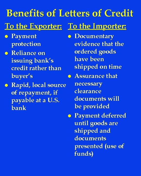 Benefits of Letters of Credit To the Exporter: To the Importer: l l l