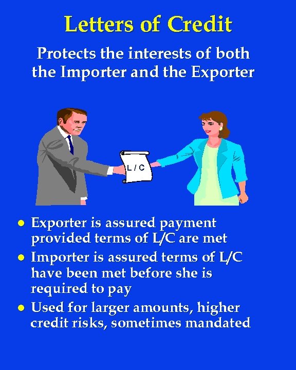 Letters of Credit Protects the interests of both the Importer and the Exporter L/C