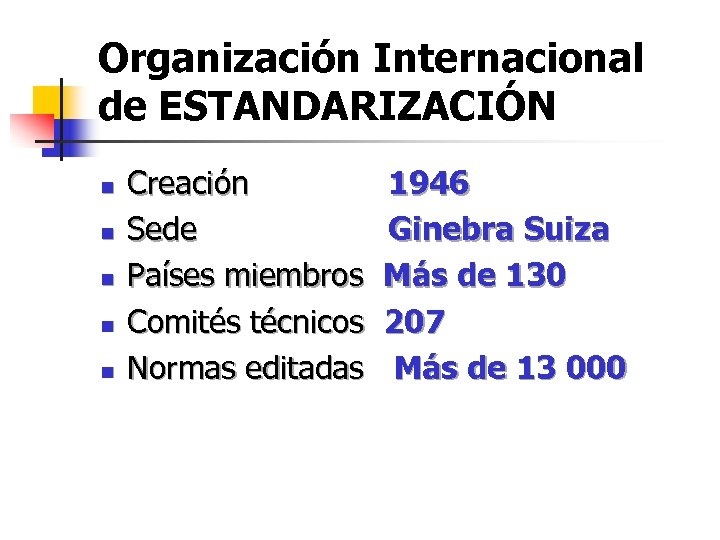 Organización Internacional de ESTANDARIZACIÓN n n n Creación 1946 Sede Ginebra Suiza Países miembros