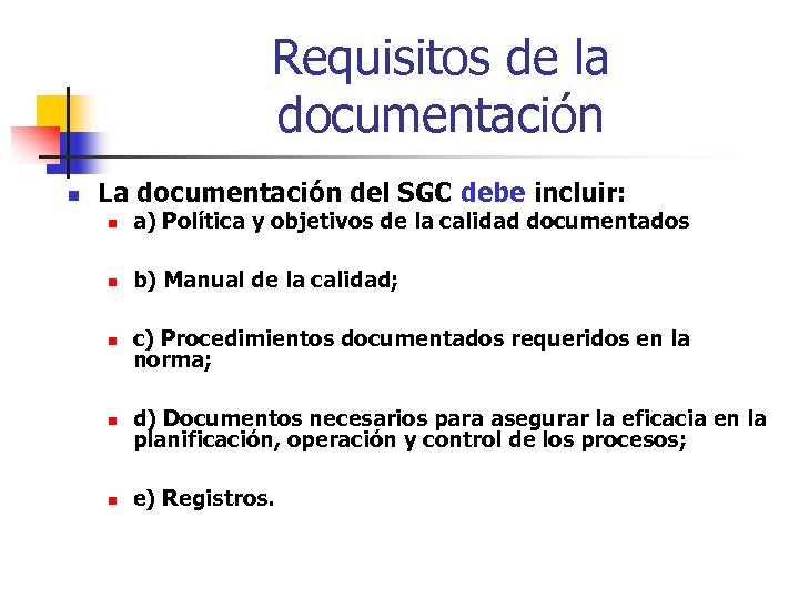Requisitos de la documentación n La documentación del SGC debe incluir: n a) Política