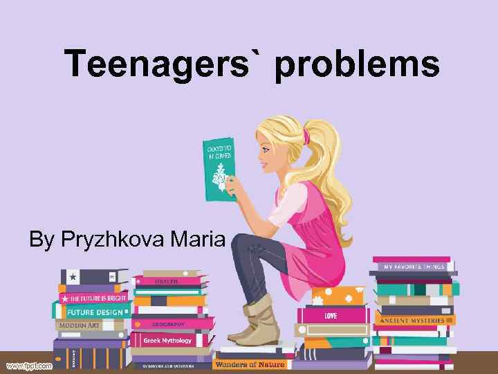 Teenagers` problems By Pryzhkova Maria 