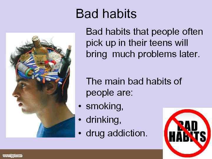 Bad habits that people often pick up in their teens will bring much problems