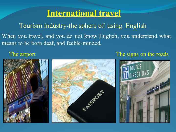 International travel Tourism industry-the sphere of using English When you travel, and you do
