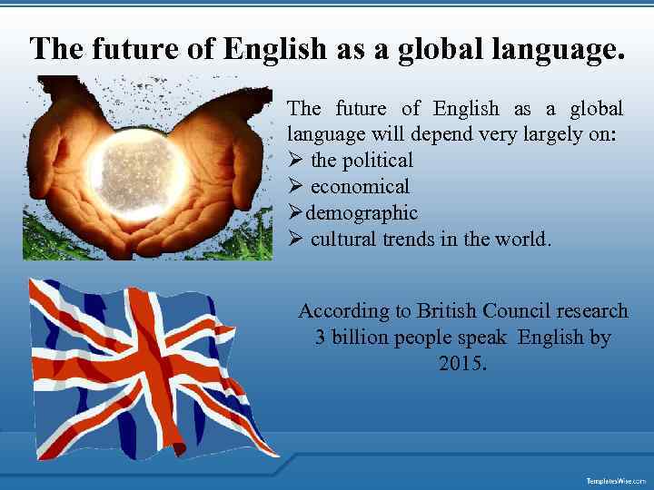 The future of English as a global language will depend very largely on: Ø