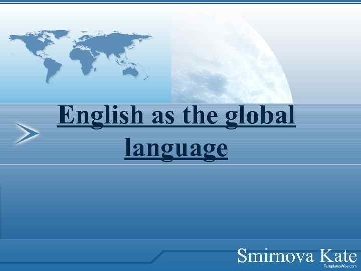 English as the global language Smirnova Kate 