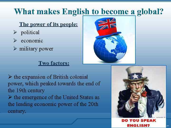 What makes English to become a global? The power of its people: Ø political